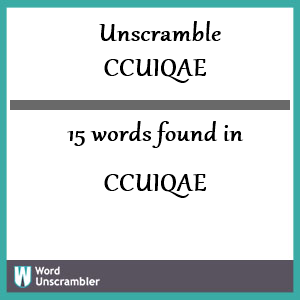 15 words unscrambled from ccuiqae