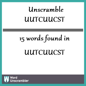15 words unscrambled from uutcuucst
