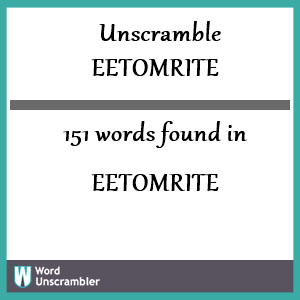 151 words unscrambled from eetomrite