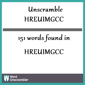 151 words unscrambled from hreuimgcc