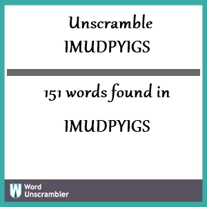151 words unscrambled from imudpyigs
