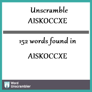 152 words unscrambled from aiskoccxe