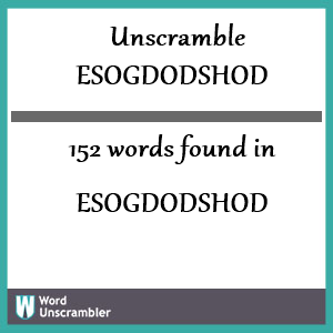 152 words unscrambled from esogdodshod