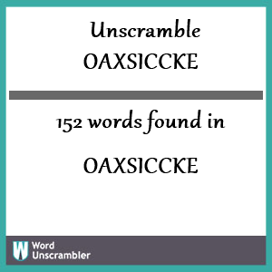 152 words unscrambled from oaxsiccke