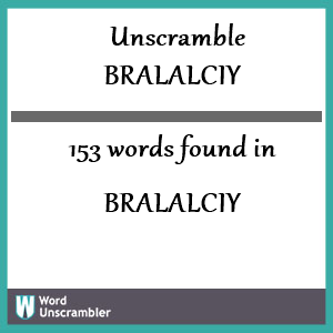 153 words unscrambled from bralalciy