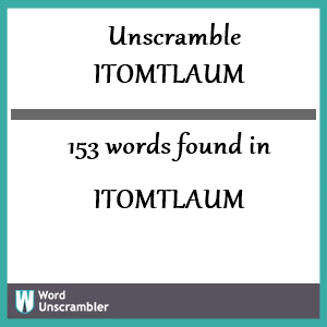 153 words unscrambled from itomtlaum