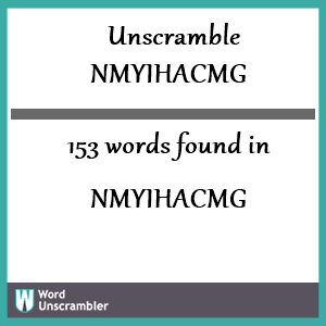 153 words unscrambled from nmyihacmg