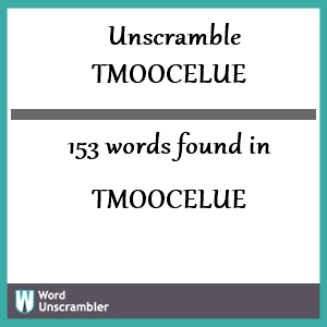 153 words unscrambled from tmoocelue