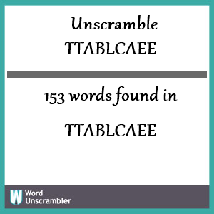 153 words unscrambled from ttablcaee