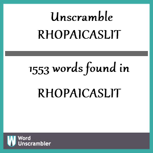 1553 words unscrambled from rhopaicaslit