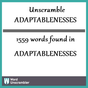 1559 words unscrambled from adaptablenesses