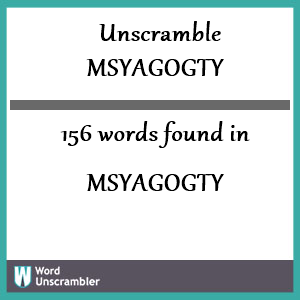 156 words unscrambled from msyagogty