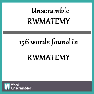 156 words unscrambled from rwmatemy