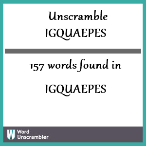 157 words unscrambled from igquaepes