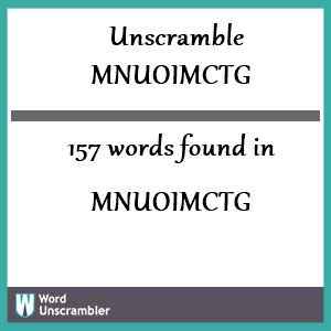 157 words unscrambled from mnuoimctg