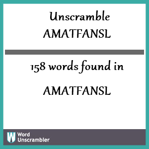 158 words unscrambled from amatfansl
