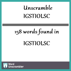 158 words unscrambled from igstiolsc