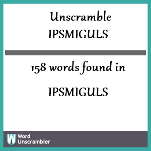 158 words unscrambled from ipsmiguls