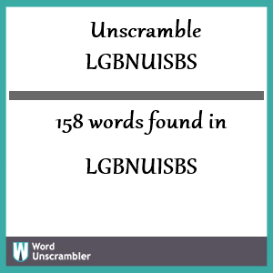 158 words unscrambled from lgbnuisbs