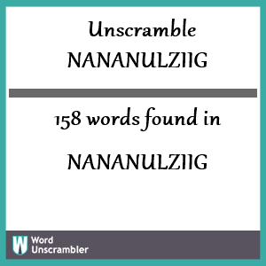 158 words unscrambled from nananulziig