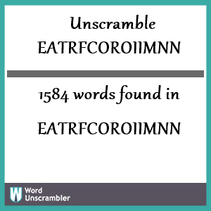 1584 words unscrambled from eatrfcoroiimnn