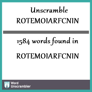 1584 words unscrambled from rotemoiarfcnin