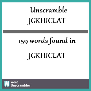 159 words unscrambled from jgkhiclat