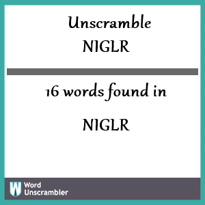16 words unscrambled from niglr