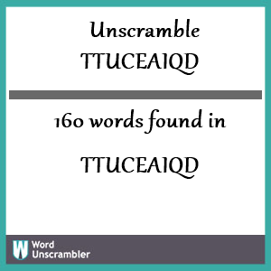 160 words unscrambled from ttuceaiqd