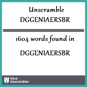 1604 words unscrambled from dggeniaersbr