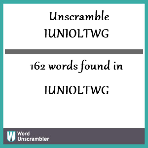 162 words unscrambled from iunioltwg