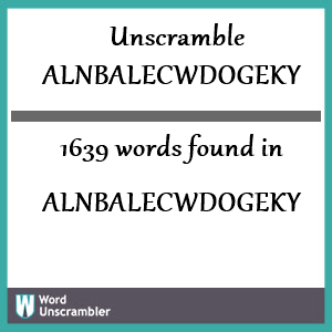1639 words unscrambled from alnbalecwdogeky