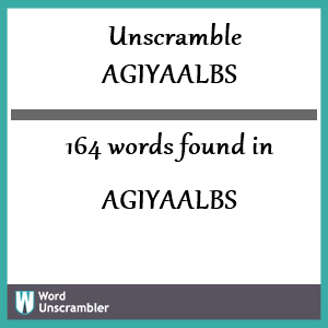 164 words unscrambled from agiyaalbs