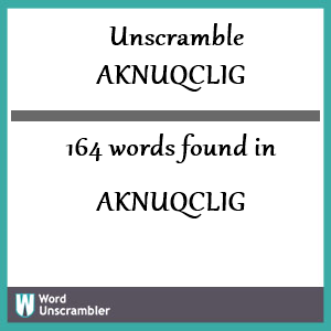 164 words unscrambled from aknuqclig