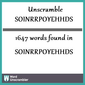 1647 words unscrambled from soinrrpoyehhds