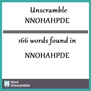 166 words unscrambled from nnohahpde