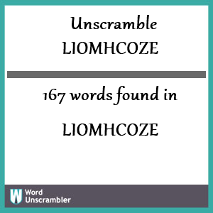 167 words unscrambled from liomhcoze