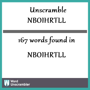 167 words unscrambled from nboihrtll