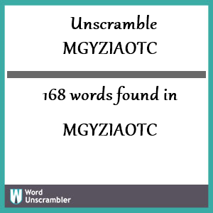168 words unscrambled from mgyziaotc