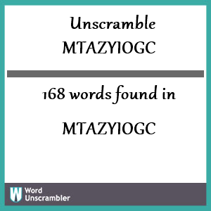 168 words unscrambled from mtazyiogc