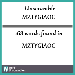 168 words unscrambled from mztygiaoc