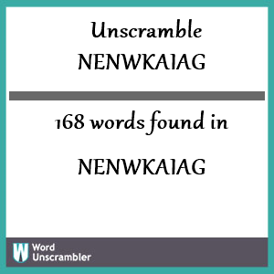 168 words unscrambled from nenwkaiag