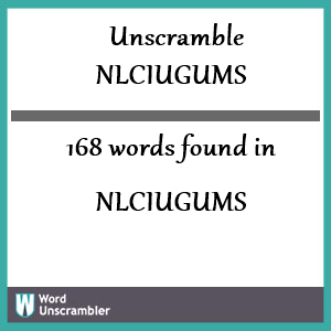 168 words unscrambled from nlciugums