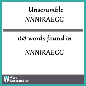 168 words unscrambled from nnniraegg