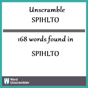 168 words unscrambled from spihlto