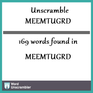 169 words unscrambled from meemtugrd