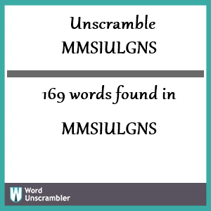 169 words unscrambled from mmsiulgns