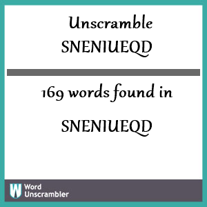 169 words unscrambled from sneniueqd