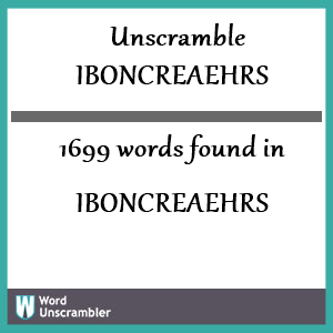 1699 words unscrambled from iboncreaehrs