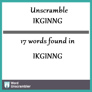 17 words unscrambled from ikginng